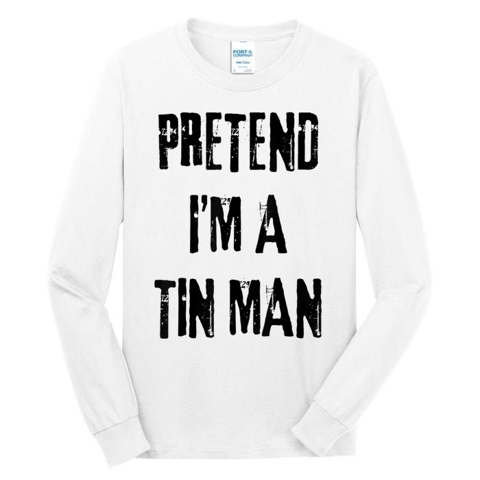 Pretend IM A Tin Man Halloween Last Minute Costume Party Tall Long Sleeve T-Shirt