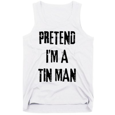 Pretend IM A Tin Man Halloween Last Minute Costume Party Tank Top