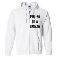 Pretend IM A Tin Man Halloween Last Minute Costume Party Full Zip Hoodie