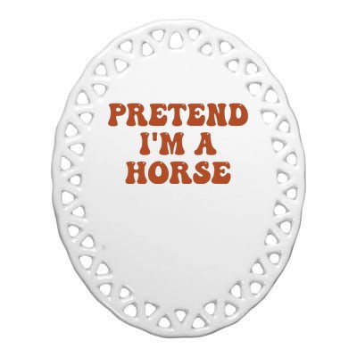 Pretend IM A Horse Halloween Costume 2024 Horse Groovy Ceramic Oval Ornament