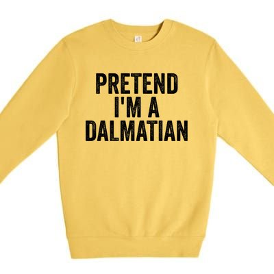 Pretend Im A Dalmatian Funny Costume Halloween Party Funny Gift Premium Crewneck Sweatshirt