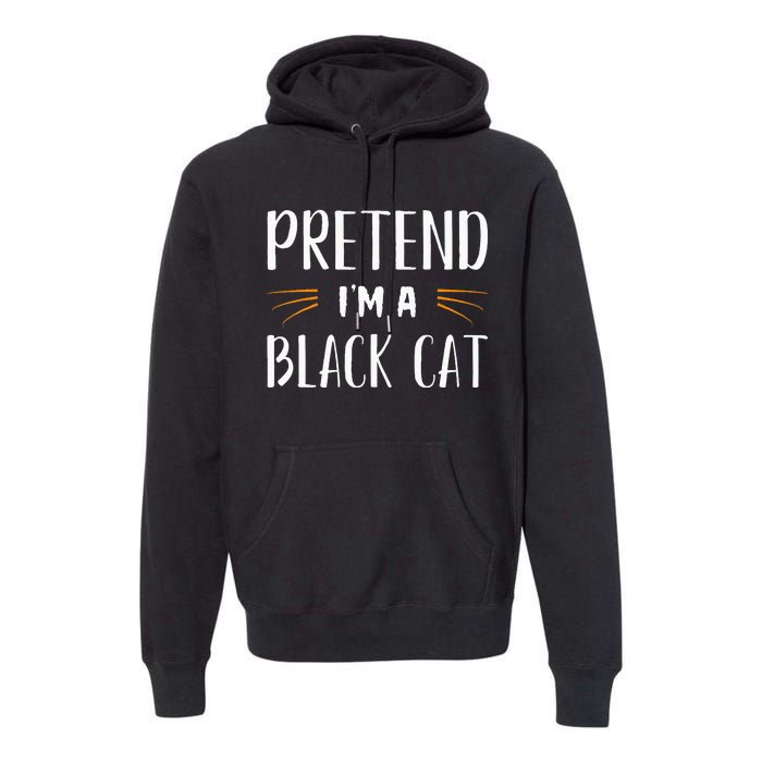 Pretend IM A Black Cat Costume Party Premium Hoodie