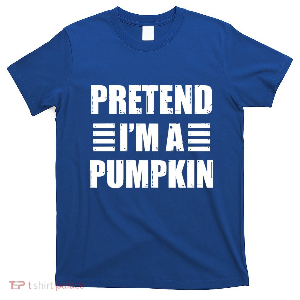 Pretend IM A Pumpkin Lazy Easy Costume Gift T-Shirt
