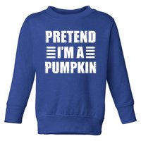 Pretend IM A Pumpkin Lazy Easy Costume Gift Toddler Sweatshirt