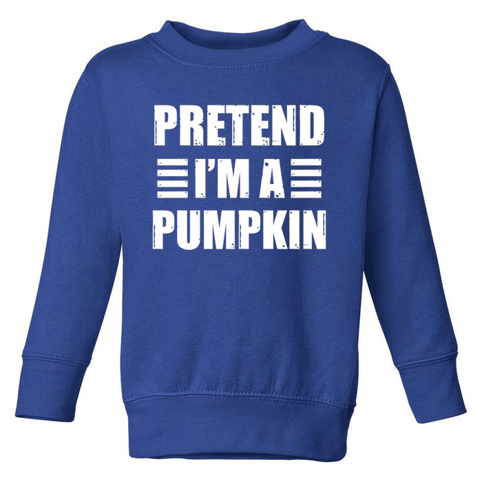 Pretend IM A Pumpkin Lazy Easy Costume Gift Toddler Sweatshirt