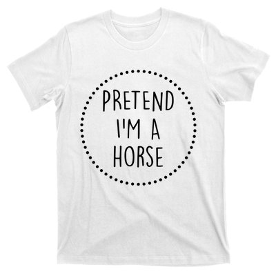 Pretend Im A Horse Halloween Costume T-Shirt