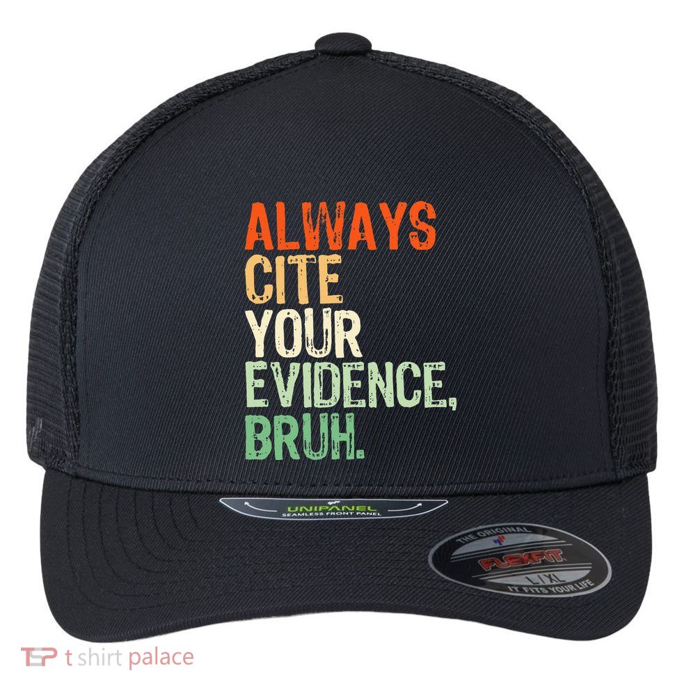 Prove It Always Cite Your Evidence Bruh English Teachers Day Flexfit Unipanel Trucker Cap