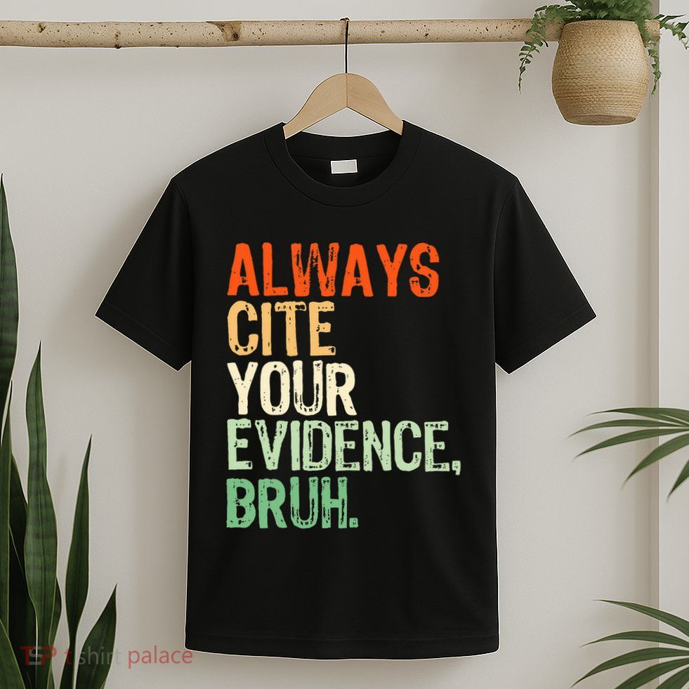 Prove It Always Cite Your Evidence Bruh English Teachers Day T-Shirt