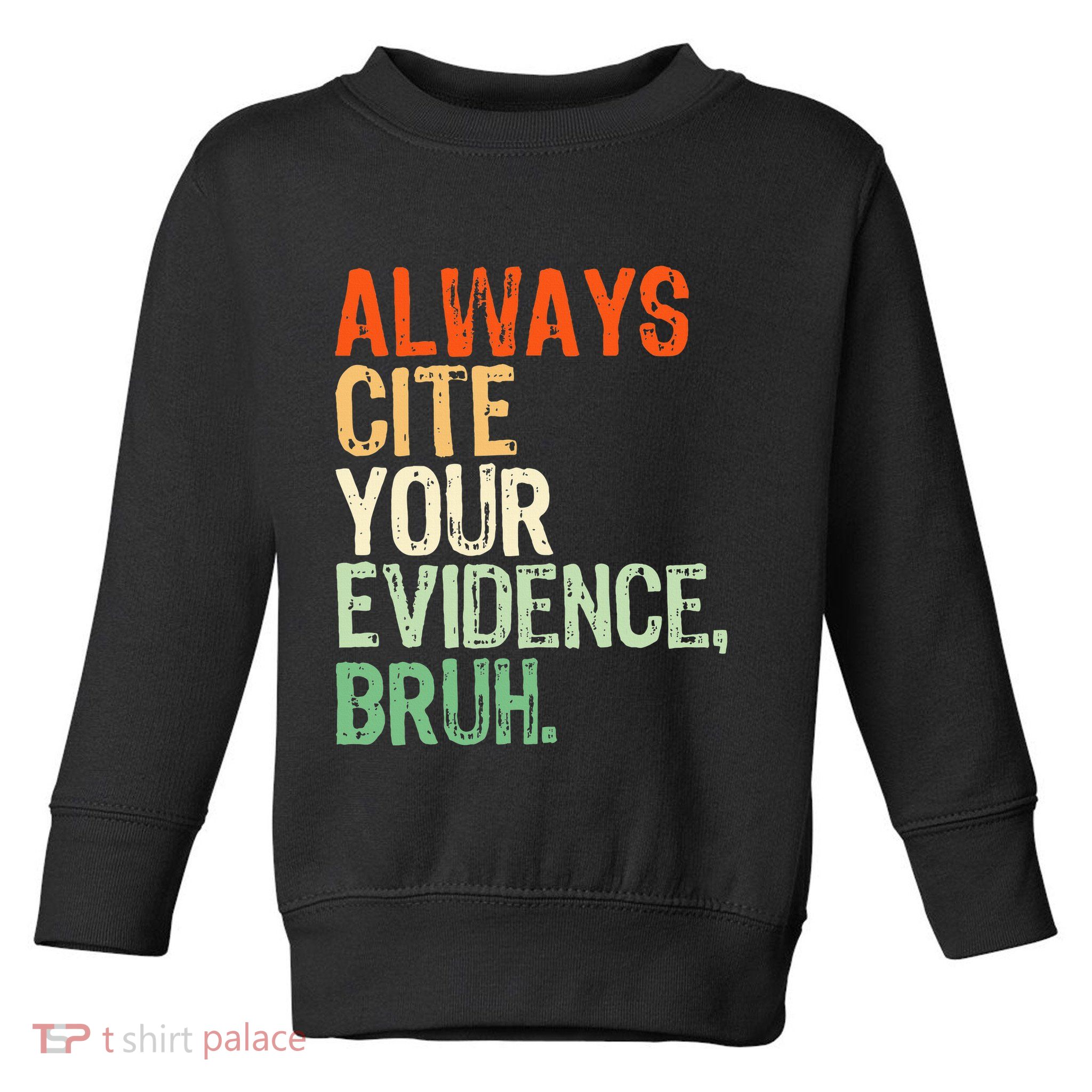 Prove It Always Cite Your Evidence Bruh English Teachers Day Toddler Sweatshirt