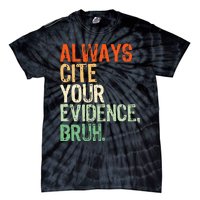 Prove It Always Cite Your Evidence Bruh English Teachers Day Tie-Dye T-Shirt