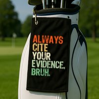 Prove It Always Cite Your Evidence Bruh English Teachers Day Golf Towel