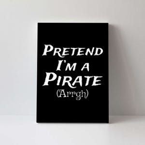 Pretend Im A Pirate Arrgh Costume Party Halloween Pirate Canvas