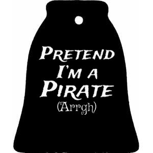 Pretend Im A Pirate Arrgh Costume Party Halloween Pirate Ceramic Bell Ornament