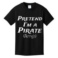 Pretend Im A Pirate Arrgh Costume Party Halloween Pirate Kids T-Shirt