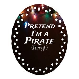 Pretend Im A Pirate Arrgh Costume Party Halloween Pirate Ceramic Oval Ornament