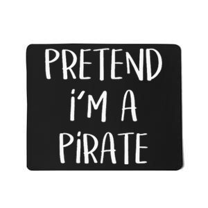 Pretend Im A Pirate Costume Party Funny Halloween Pirate Mousepad