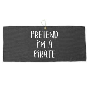 Pretend Im A Pirate Costume Party Funny Halloween Pirate Large Microfiber Waffle Golf Towel