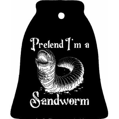 Pretend IM A Sandworm Funny Halloween Costume Ceramic Bell Ornament