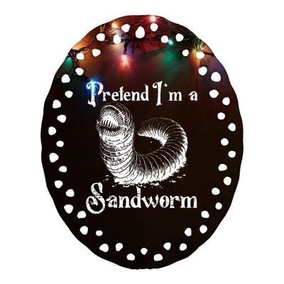 Pretend IM A Sandworm Funny Halloween Costume Ceramic Oval Ornament