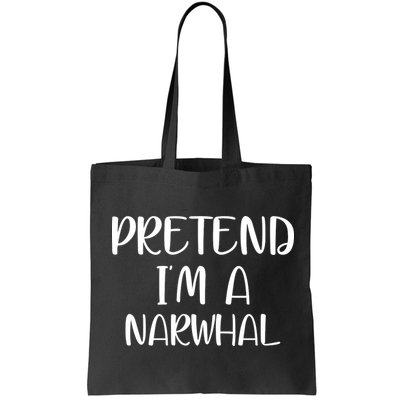 Pretend Im A Narwhal Bag