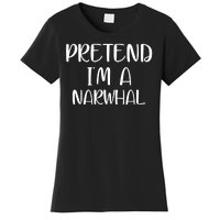 Pretend Im A Narwhal Women's T-Shirt