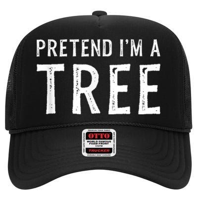 Pretend IM A Tree Halloween Costume Party Funny Gift High Crown Mesh Back Trucker Hat