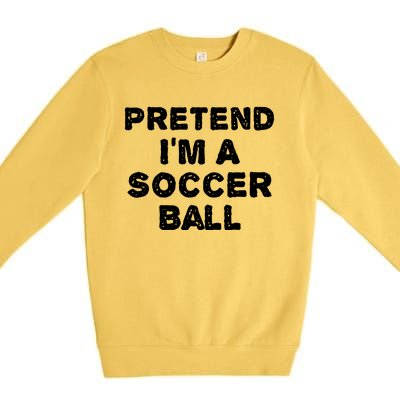 Pretend Im A Soccer Ball Funny Halloween Diy Costume Premium Crewneck Sweatshirt