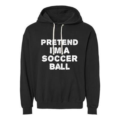 Pretend Im A Soccer Ball Funny Halloween Diy Costume Garment-Dyed Fleece Hoodie