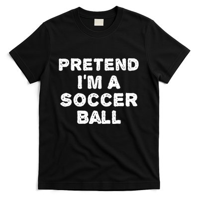 Pretend Im A Soccer Ball Funny Halloween Diy Costume T-Shirt