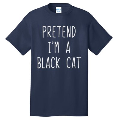 Pretend Im A Black Cat Halloween Lazy Easy Tall T-Shirt