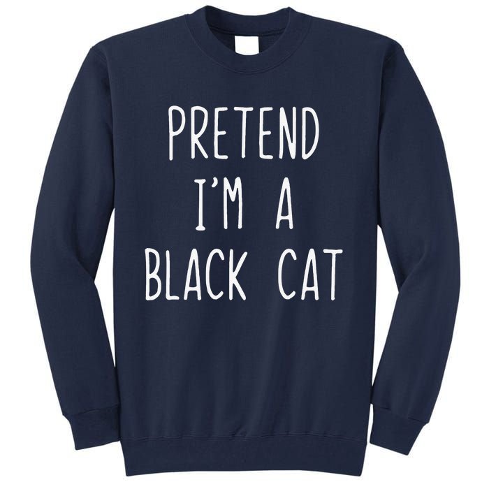 Pretend Im A Black Cat Halloween Lazy Easy Tall Sweatshirt