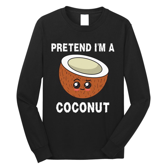 Pretend IM A Coconut Funny Sarcastic Halloween Lazy Costume Long Sleeve Shirt