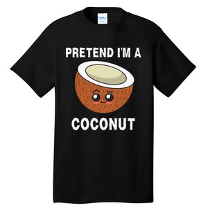 Pretend IM A Coconut Funny Sarcastic Halloween Lazy Costume Tall T-Shirt