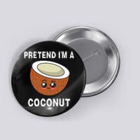 Pretend IM A Coconut Funny Sarcastic Halloween Lazy Costume Button