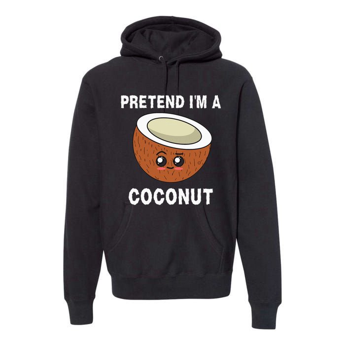 Pretend IM A Coconut Funny Sarcastic Halloween Lazy Costume Premium Hoodie