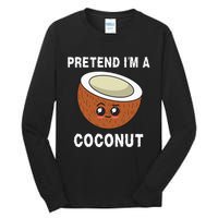 Pretend IM A Coconut Funny Sarcastic Halloween Lazy Costume Tall Long Sleeve T-Shirt