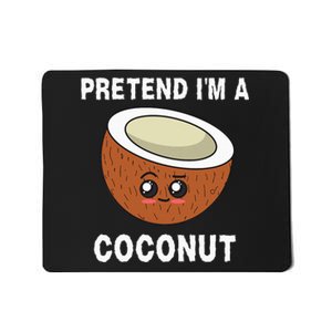 Pretend IM A Coconut Funny Sarcastic Halloween Lazy Costume Mousepad