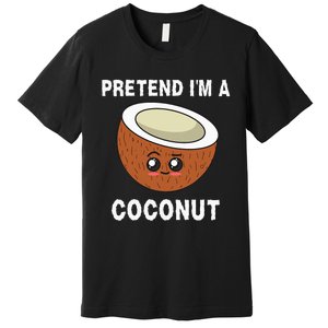 Pretend IM A Coconut Funny Sarcastic Halloween Lazy Costume Premium T-Shirt