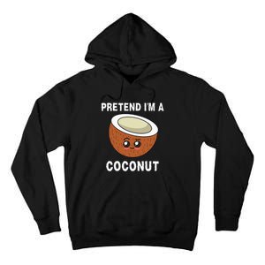 Pretend IM A Coconut Funny Sarcastic Halloween Lazy Costume Tall Hoodie