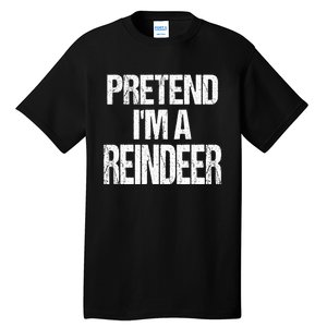 Pretend Im A Reindeer Easy Christmas Costume Tall T-Shirt