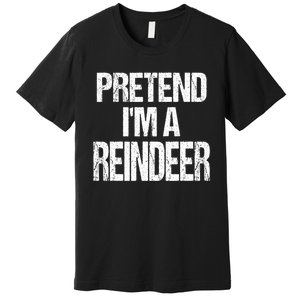 Pretend Im A Reindeer Easy Christmas Costume Premium T-Shirt