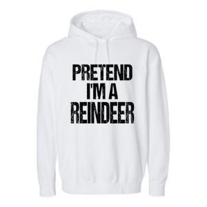 Pretend Im A Reindeer Easy Christmas Costume Garment-Dyed Fleece Hoodie