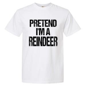 Pretend Im A Reindeer Easy Christmas Costume Garment-Dyed Heavyweight T-Shirt