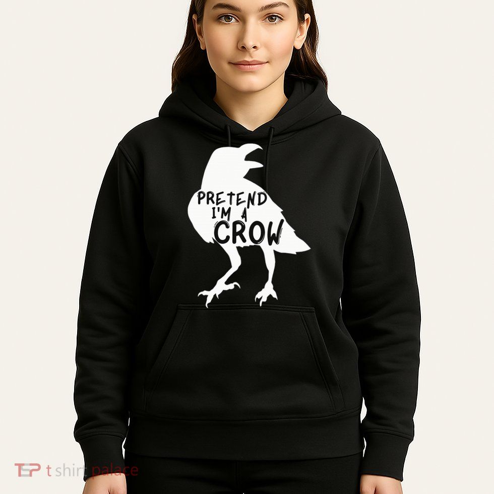 PRETEND I'M A CROW Funny Lazy Halloween Costume CROW Hoodie