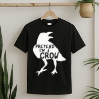 PRETEND I'M A CROW Funny Lazy Halloween Costume CROW T-Shirt