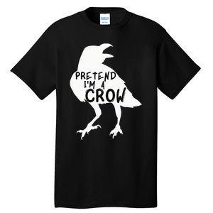 PRETEND I'M A CROW Funny Lazy Halloween Costume CROW Tall T-Shirt