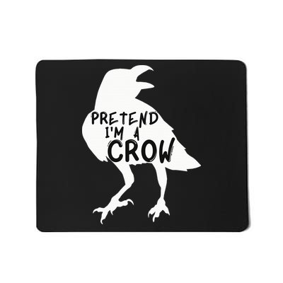 PRETEND I'M A CROW Funny Lazy Halloween Costume CROW Mousepad