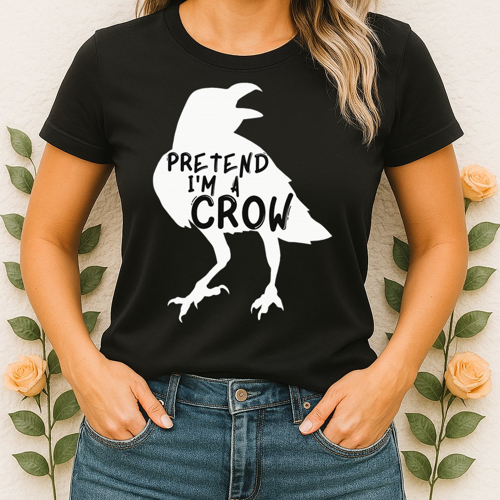 PRETEND I'M A CROW Funny Lazy Halloween Costume CROW Womens T-Shirt