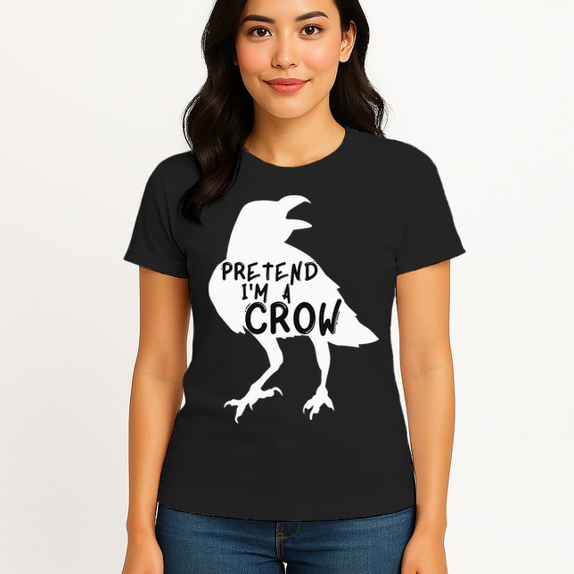 PRETEND I'M A CROW Funny Lazy Halloween Costume CROW Womens T-Shirt