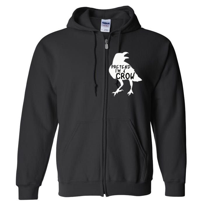 PRETEND I'M A CROW Funny Lazy Halloween Costume CROW Full Zip Hoodie